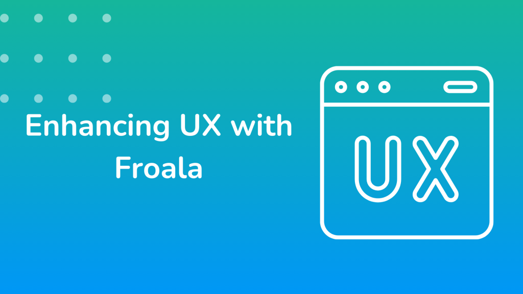 Enhancing UX with Froala